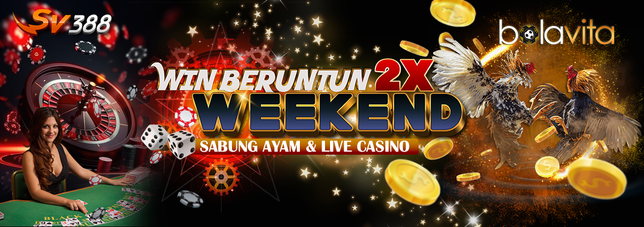 Bonus Win Beruntun 2X Weekend Sabung Ayam & Live Casino